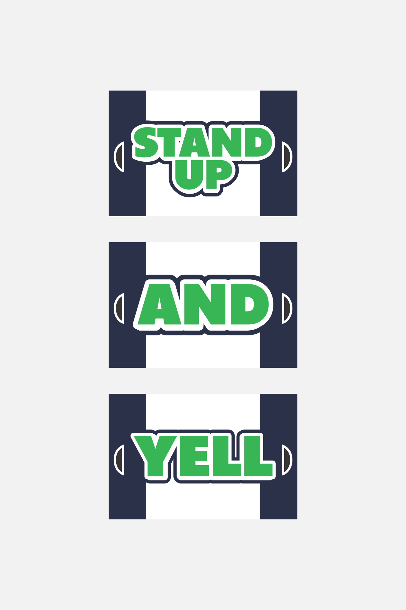 Stand Up and Yell Signs Chant Signs in bold, all caps font. Used to energize the crowd at games and school events.